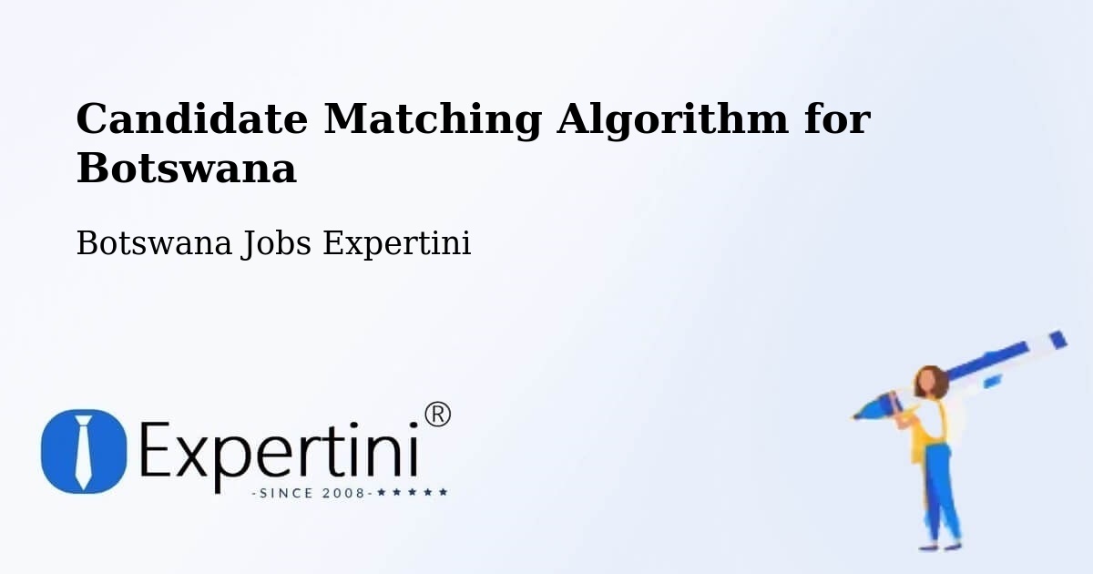 Candidate Matching Algorithm Overview – Botswana - Botswana Jobs Expertini