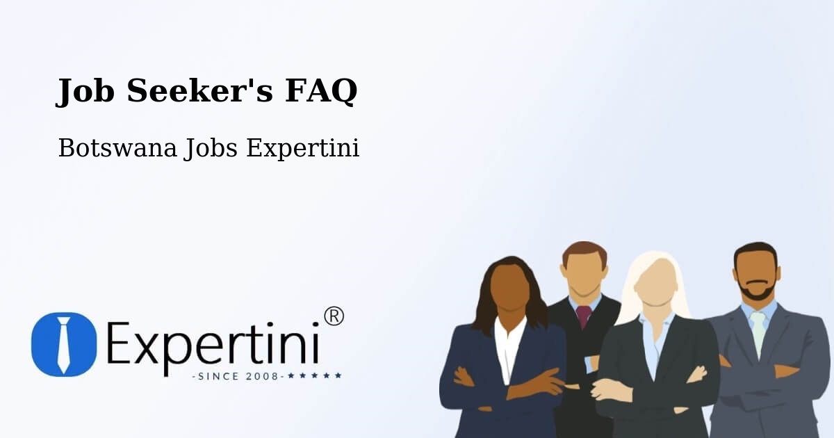 Job Seeker FAQ – Botswana - Botswana Jobs Expertini