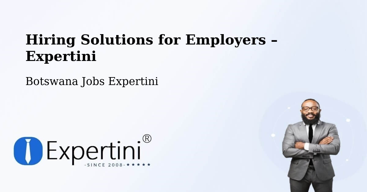 Hiring Solutions for Employers in Botswana - Botswana Jobs Expertini