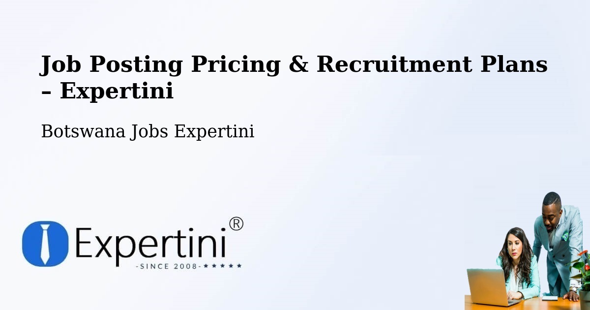 Job Posting Pricing & Recruitment Plans – Botswana - Botswana Jobs Expertini
